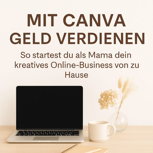 Pinterest Grafik mit freundlichem Workspace Design. Laptop, Notizbuch und Tasse auf einem hellen Tisch. In der Mitte steht der Text So verdienst du als Mama mit Canva dein eigenes Geld ohne Vorkenntnisse. Der Hintergrund ist hell und einladend gestaltet